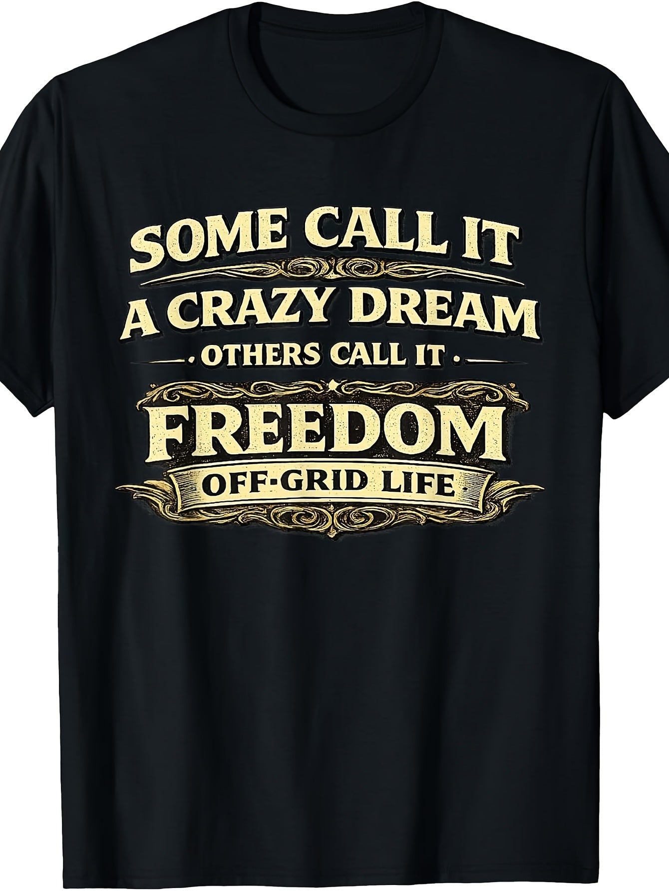 Some Call It A Crazy Dream - Some Call It Freedom - Off-Grid T-Shirt